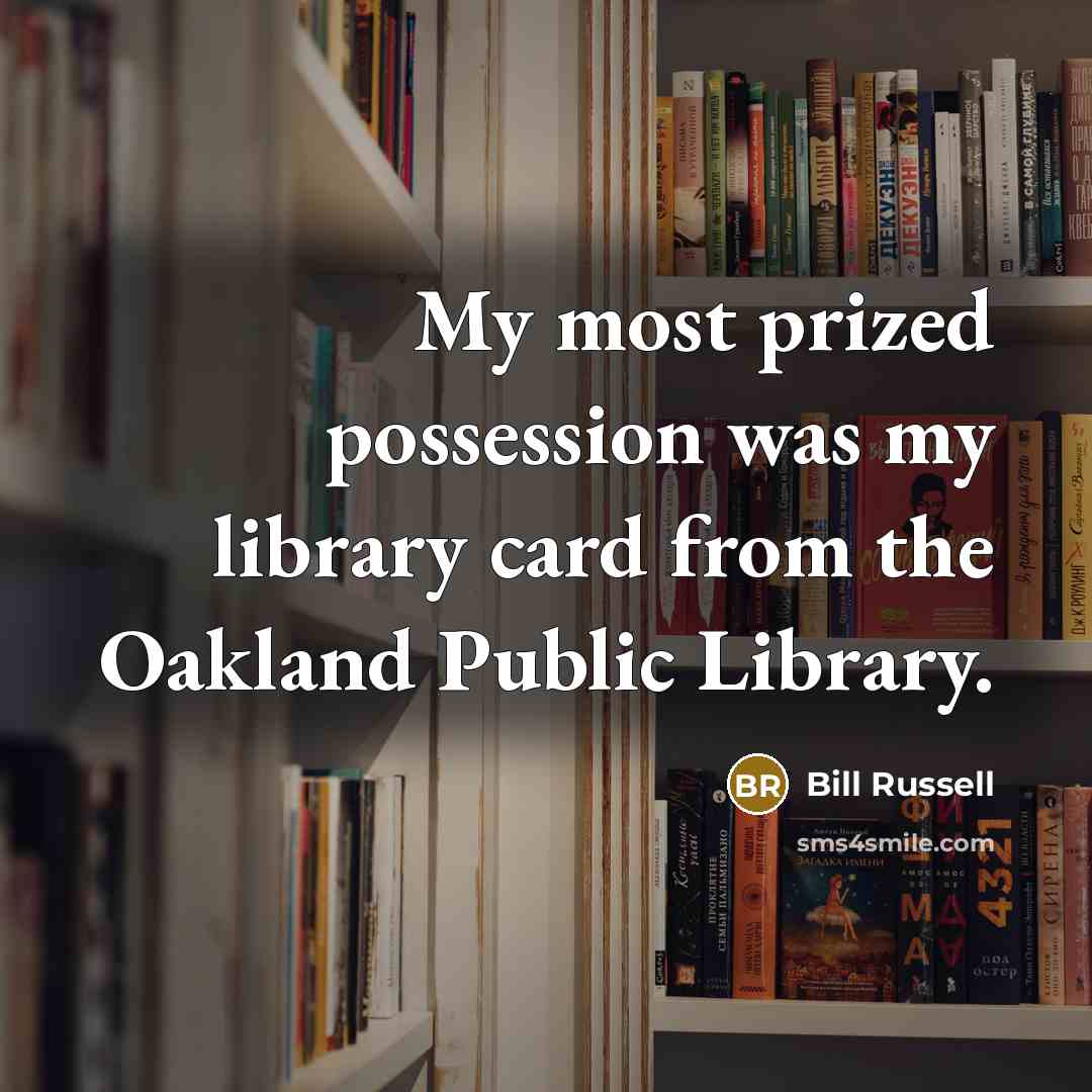 “My most prized possession was my library card from the…” quote by Bill Russell