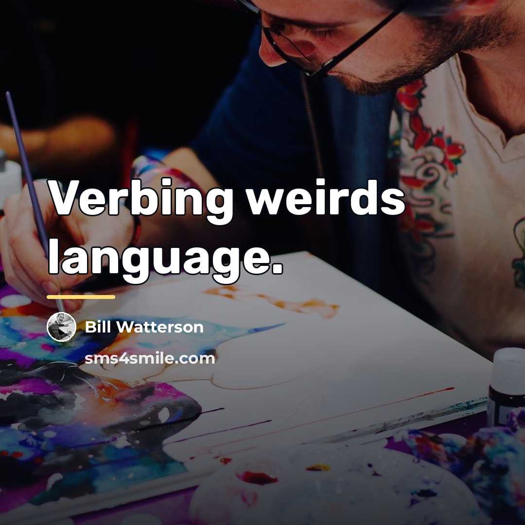 “Verbing weirds language.…” quote by Bill Watterson