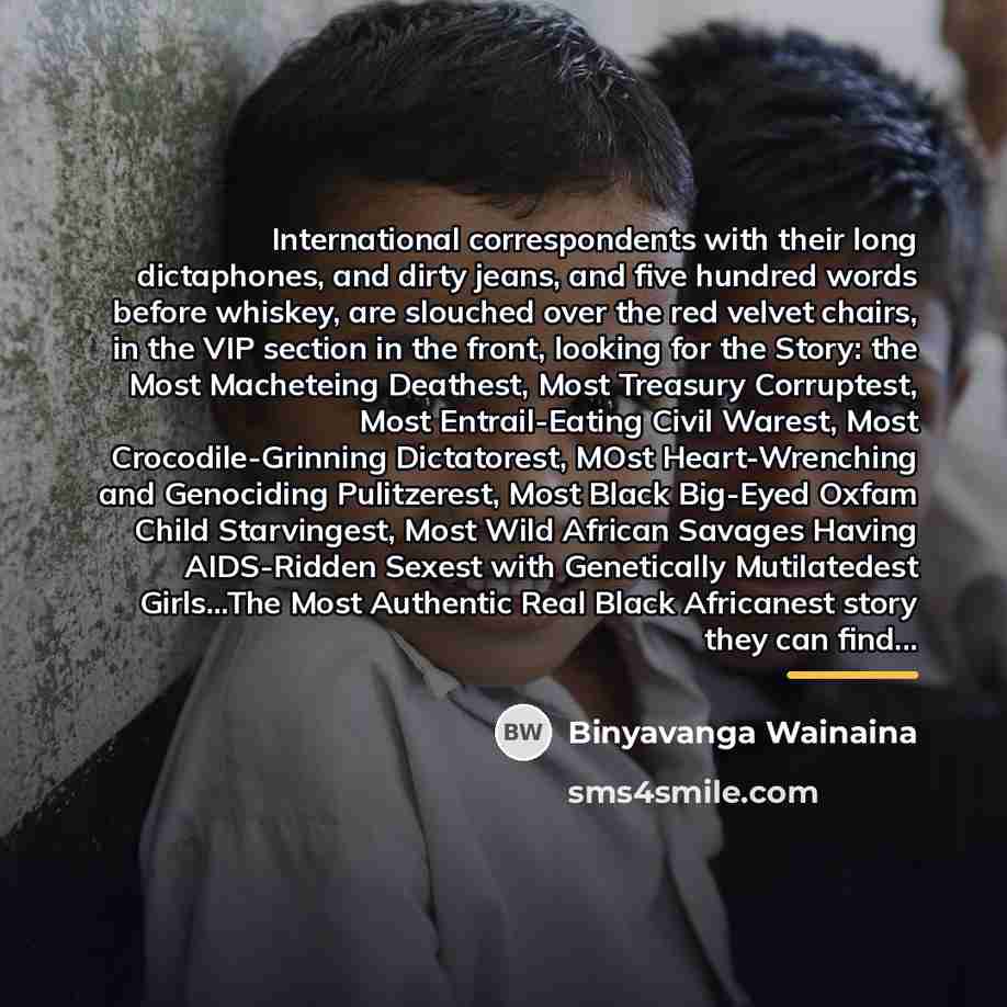 “International correspondents with their long dictaphones, and dirty jeans, and…” quote by Binyavanga Wainaina