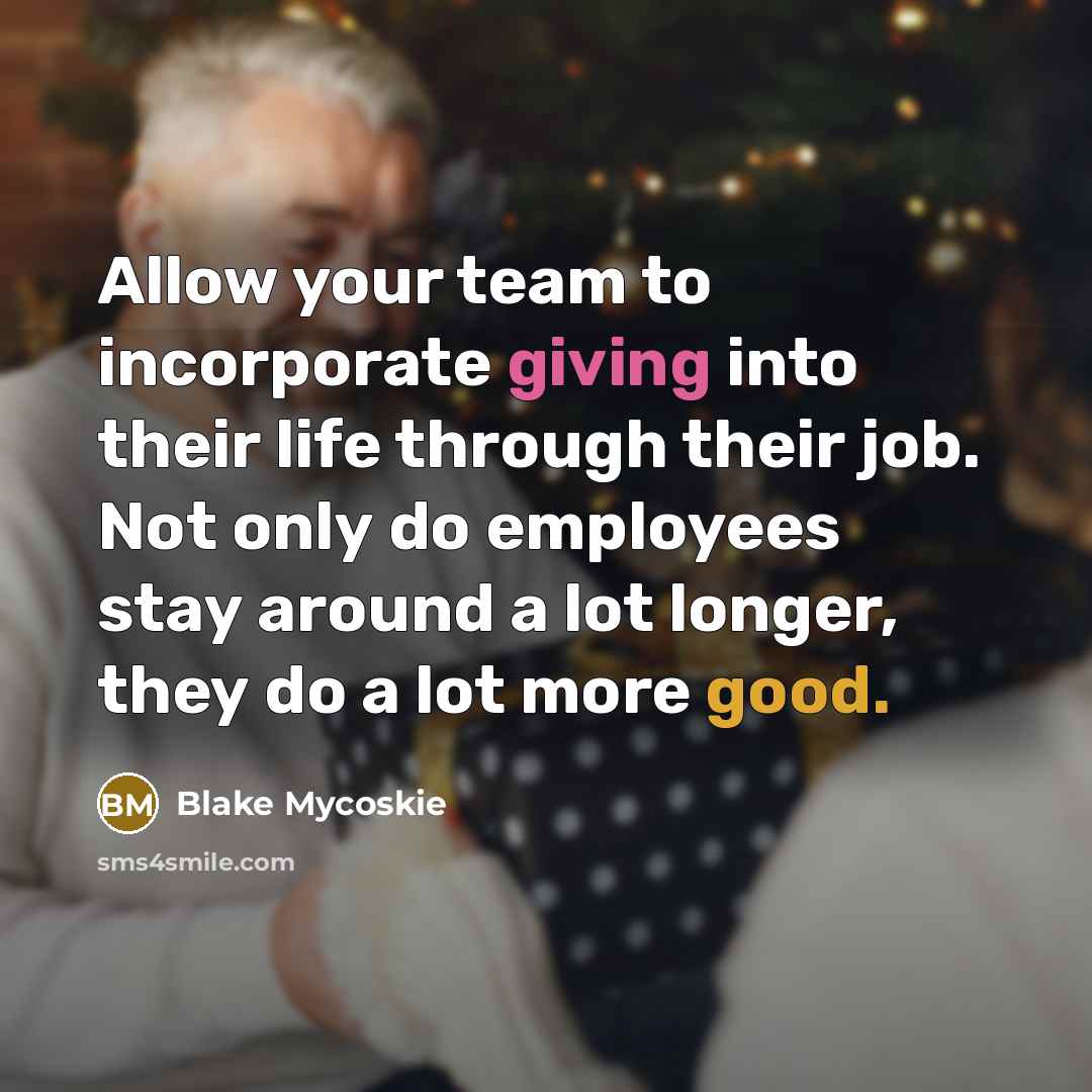“Allow your team to incorporate giving into their life through…” quote by Blake Mycoskie