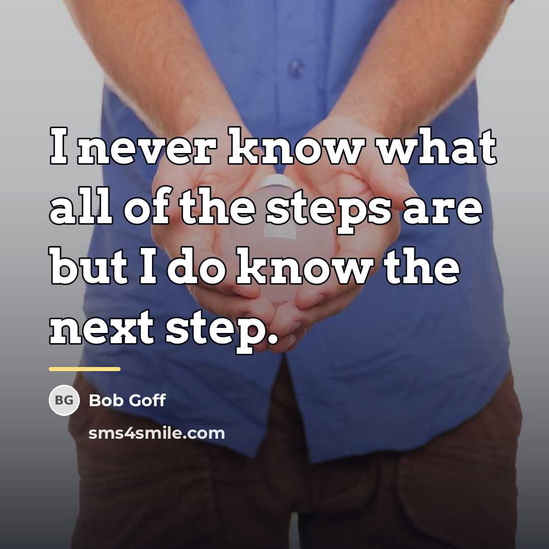 “I never know what all of the steps are but…” quote by Bob Goff