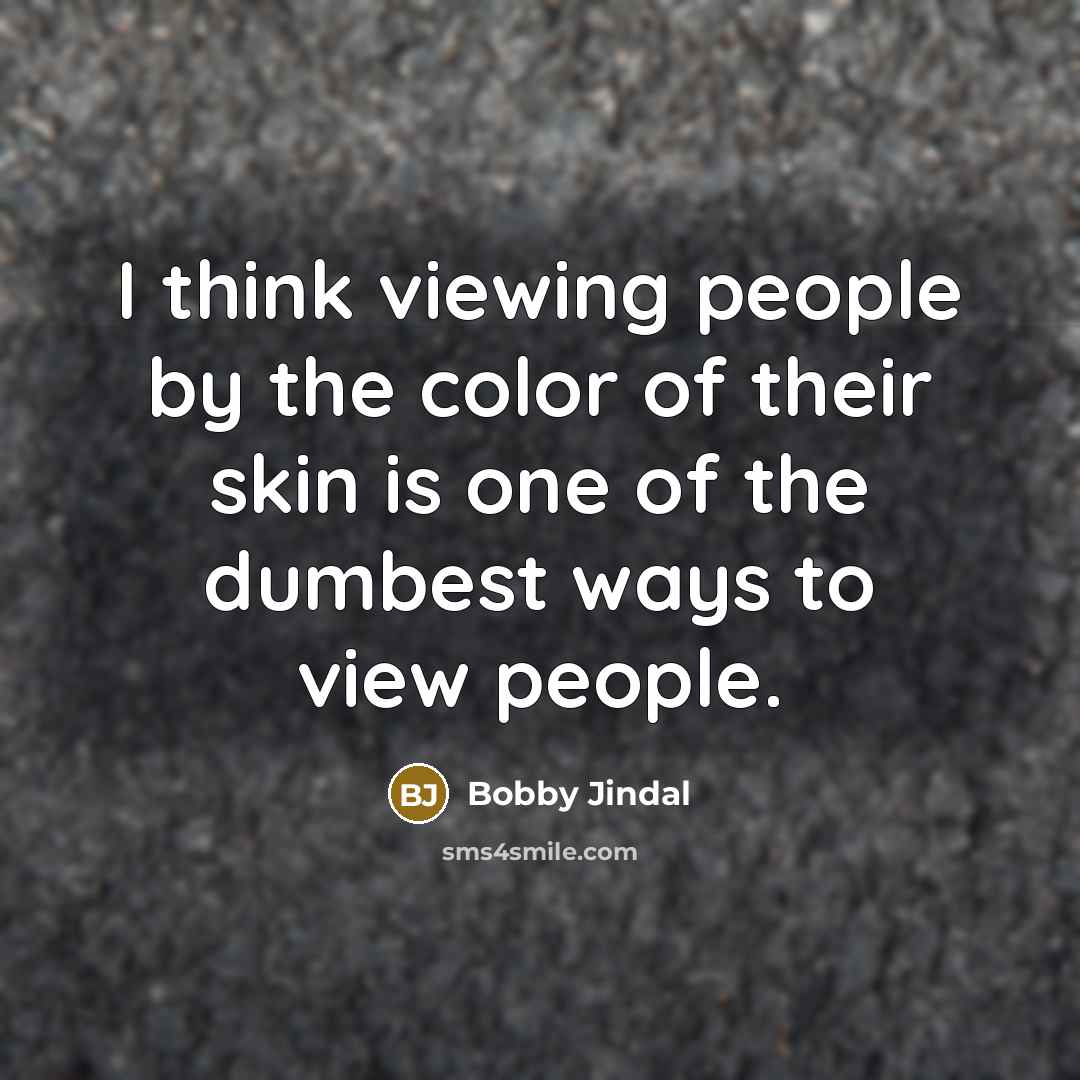 “I think viewing people by the color of their skin…” quote by Bobby Jindal
