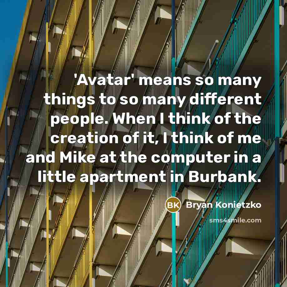 “'Avatar' means so many things to so many different people.…” quote by Bryan Konietzko