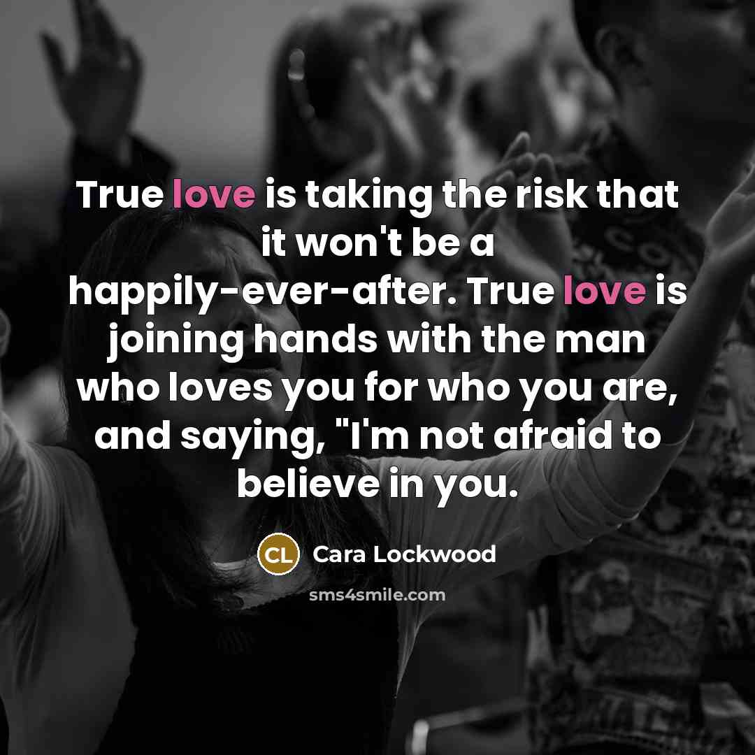 “True love is taking the risk that it won't be…” quote by Cara Lockwood