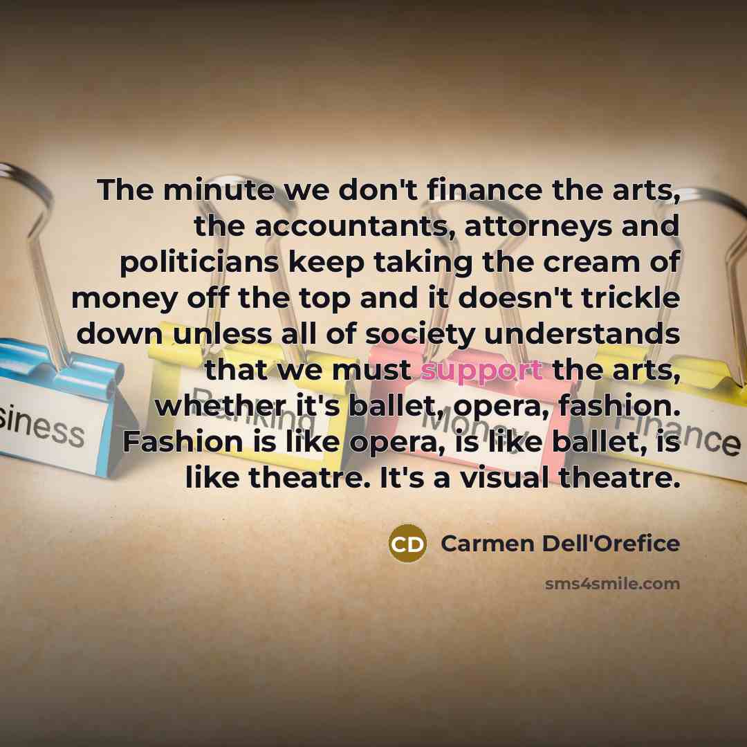 “The minute we don't finance the arts, the accountants, attorneys…” quote by Carmen Dell'Orefice