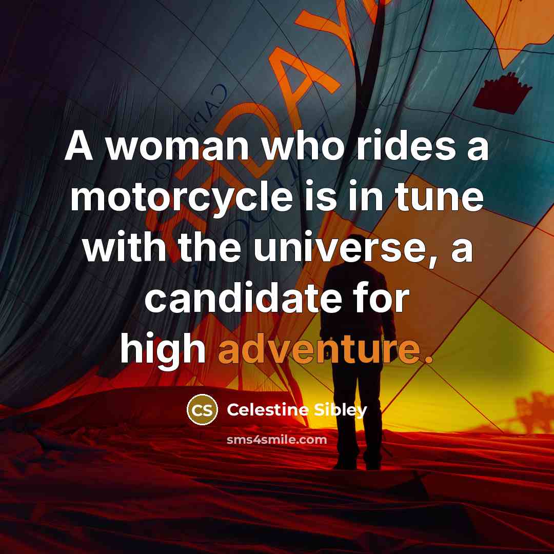 “A woman who rides a motorcycle is in tune with…” quote by Celestine Sibley