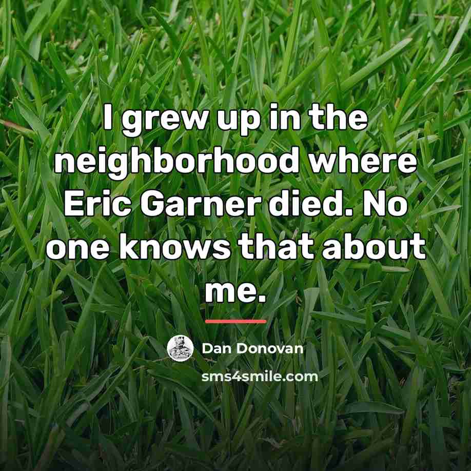 “I grew up in the neighborhood where Eric Garner died.…” quote by Dan Donovan