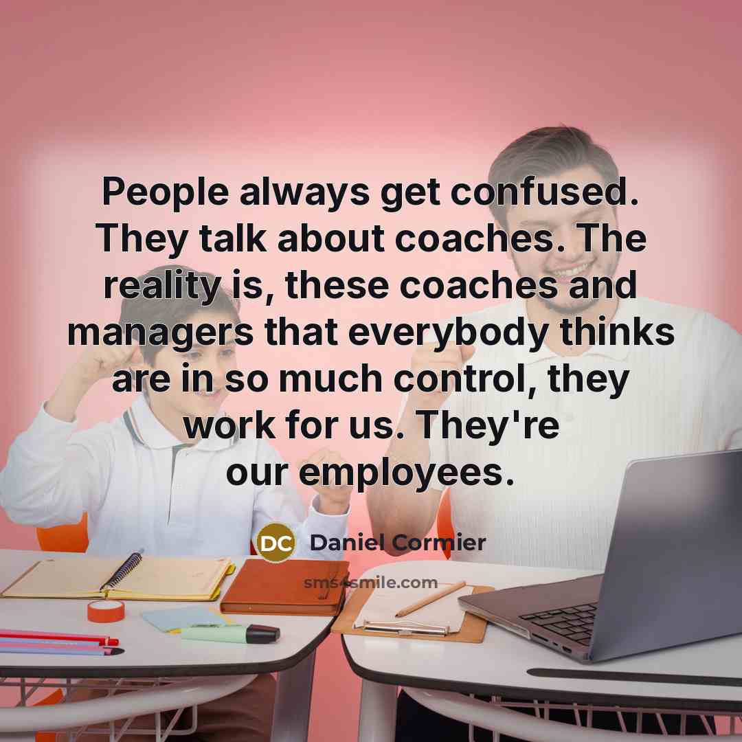 “People always get confused. They talk about coaches. The reality…” quote by Daniel Cormier