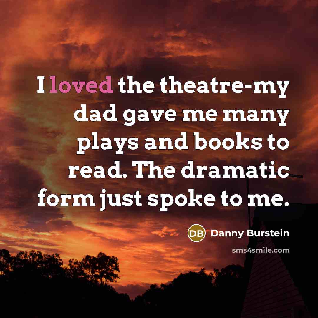 “I loved the theatre-my dad gave me many plays and…” quote by Danny Burstein