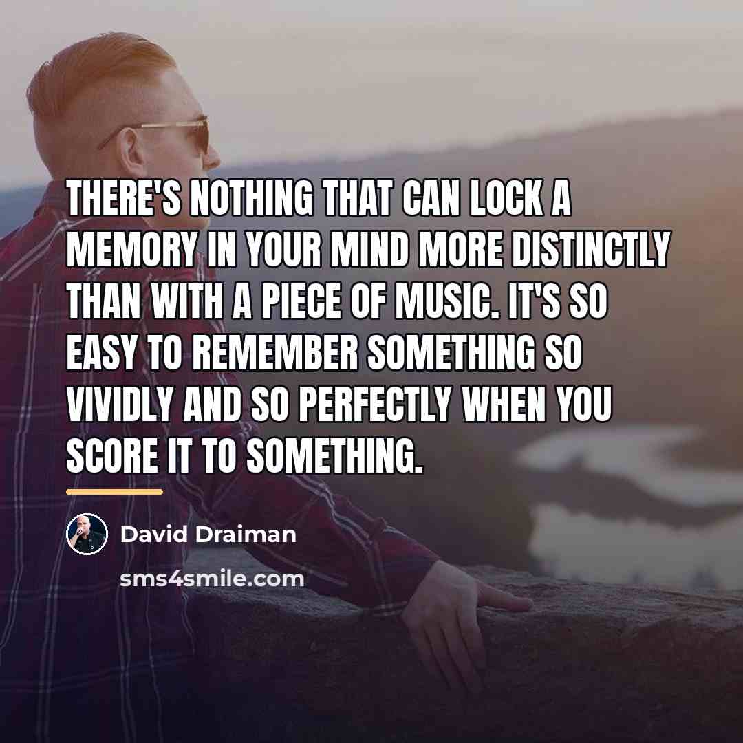 “There's nothing that can lock a memory in your mind…” quote by David Draiman