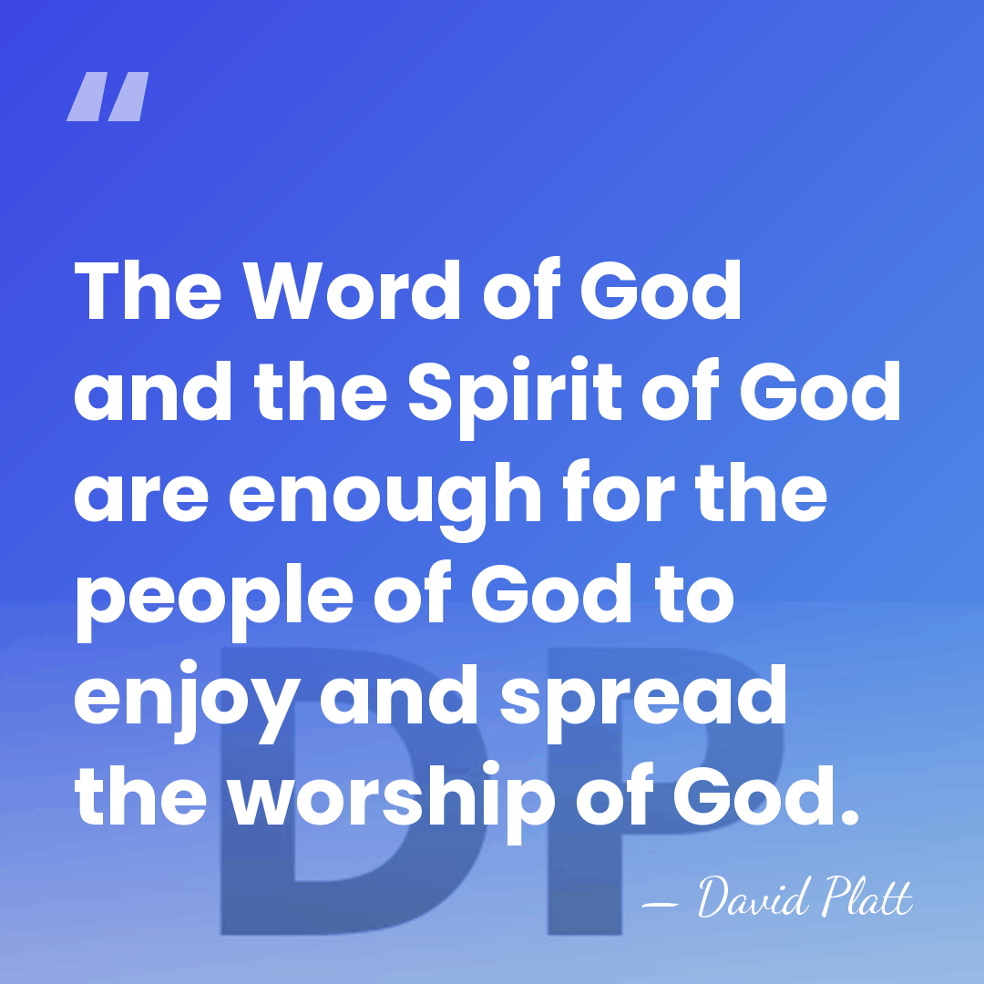 The Word of God and the Spirit of God are enough for&hellip; - David Platt