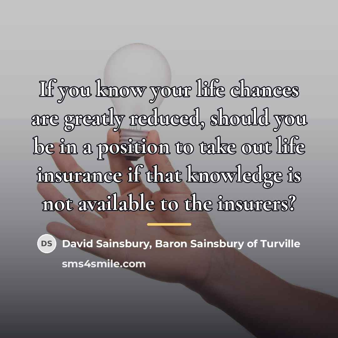“If you know your life chances are greatly reduced, should…” quote by David Sainsbury, Baron Sainsbury of Turville