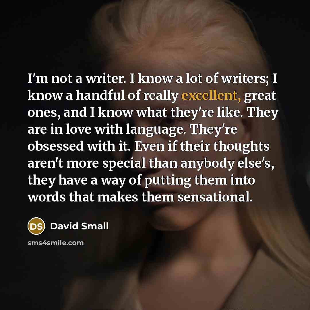 “I'm not a writer. I know a lot of writers;…” quote by David Small
