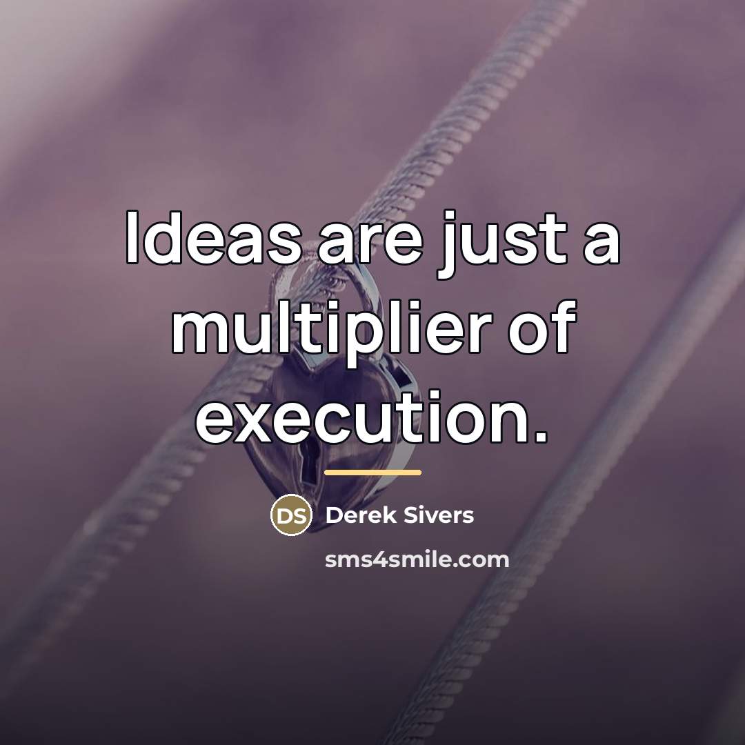 “Ideas are just a multiplier of execution.…” quote by Derek Sivers