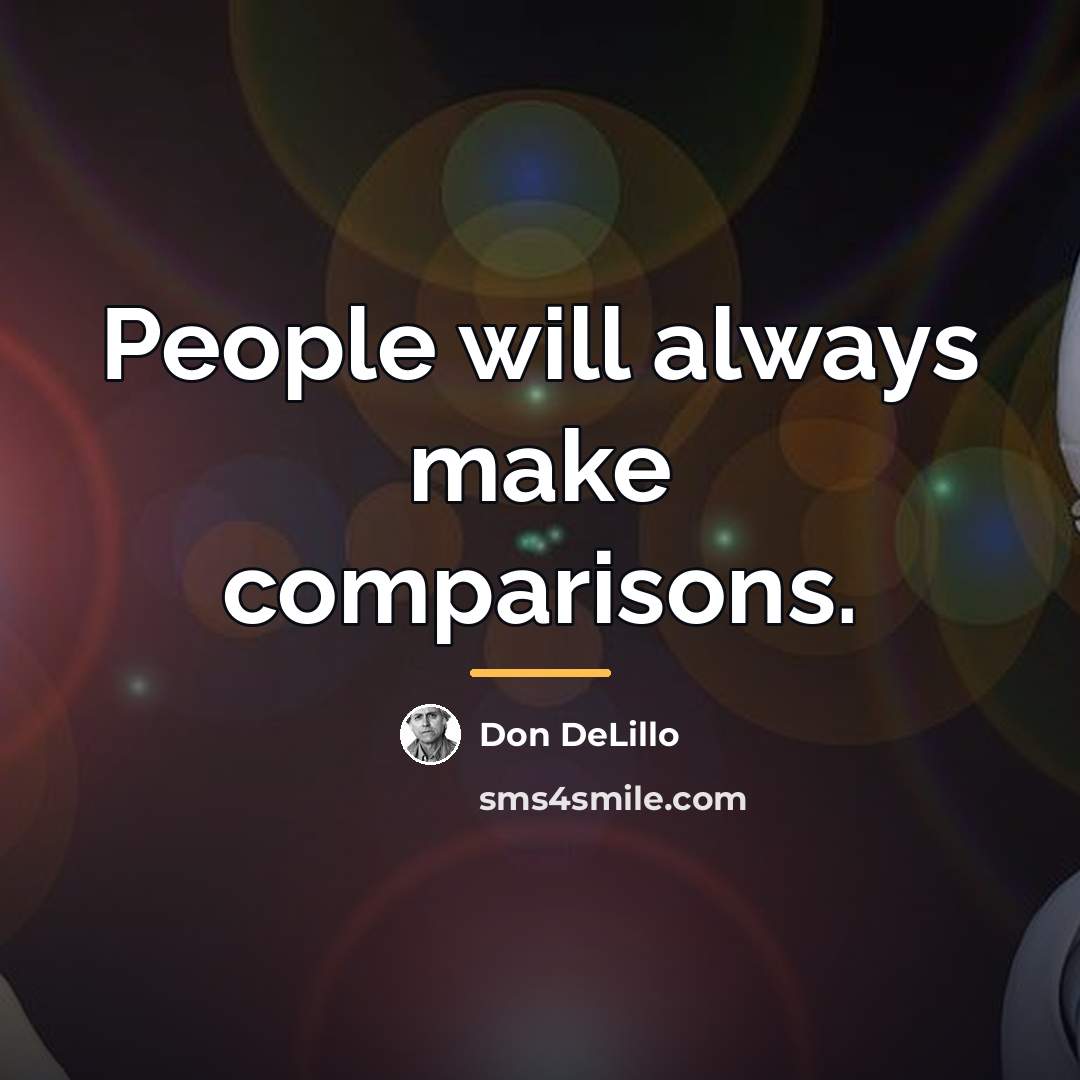 “People will always make comparisons.…” quote by Don DeLillo