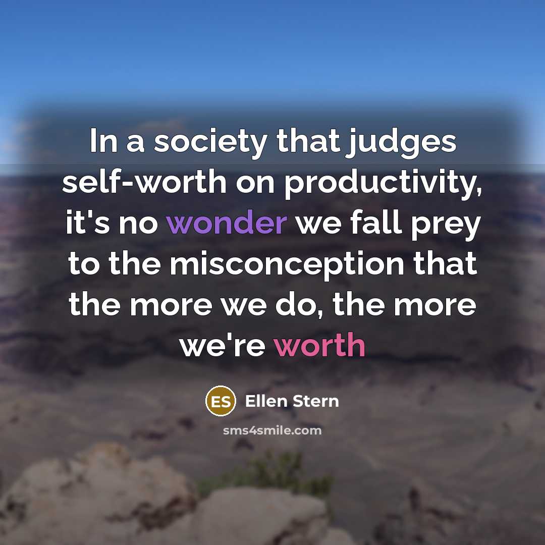 “In a society that judges self-worth on productivity, it's no…” quote by Ellen Stern