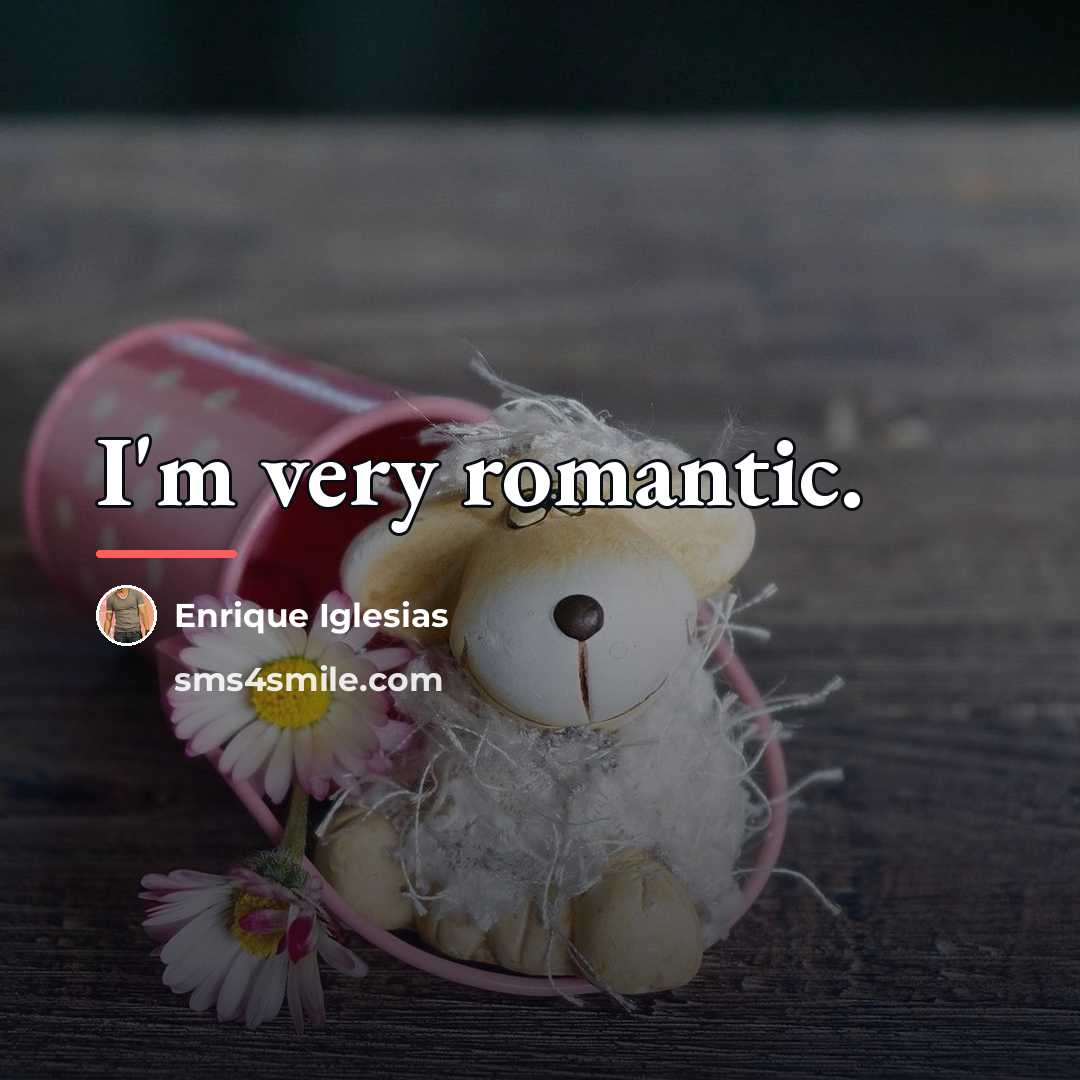 “I'm very romantic.…” quote by Enrique Iglesias