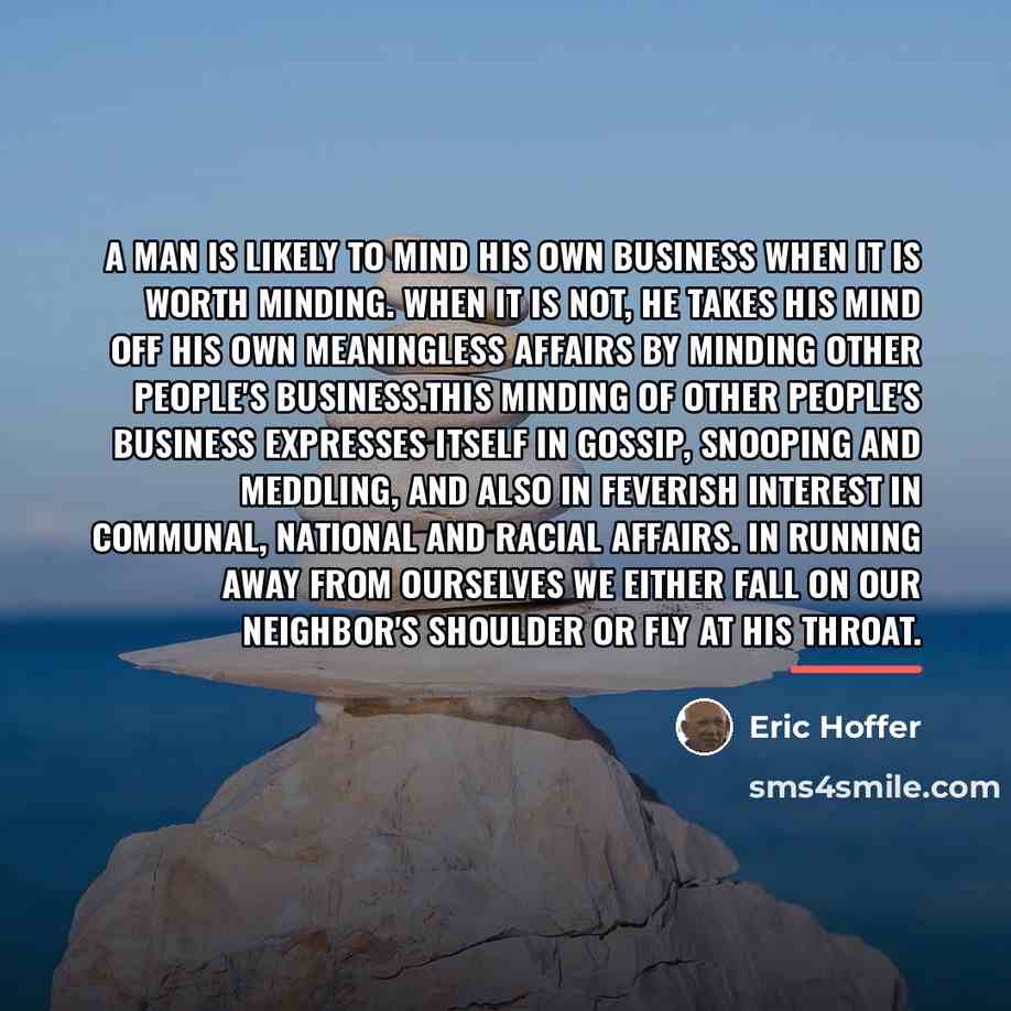 “A man is likely to mind his own business when…” quote by Eric Hoffer
