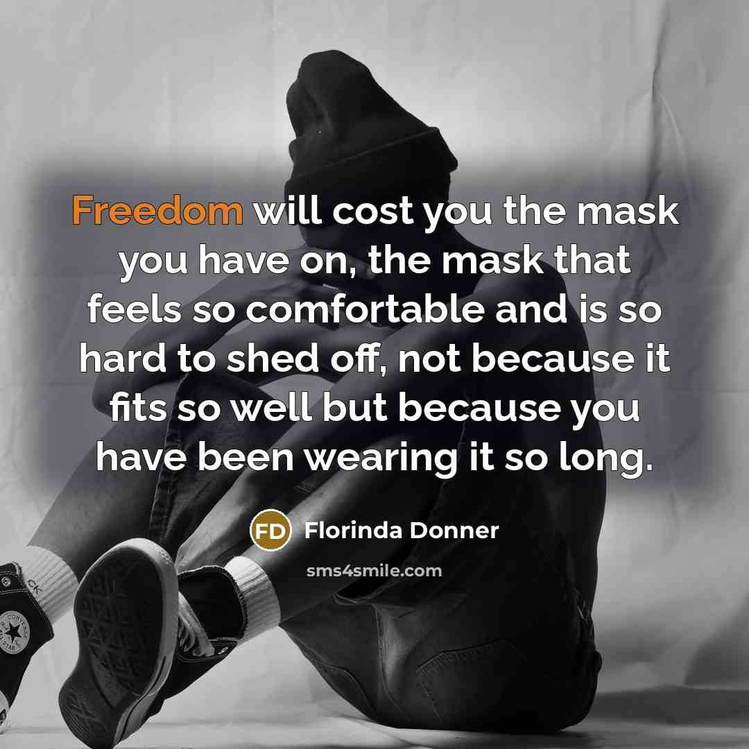 “Freedom will cost you the mask you have on, the…” quote by Florinda Donner