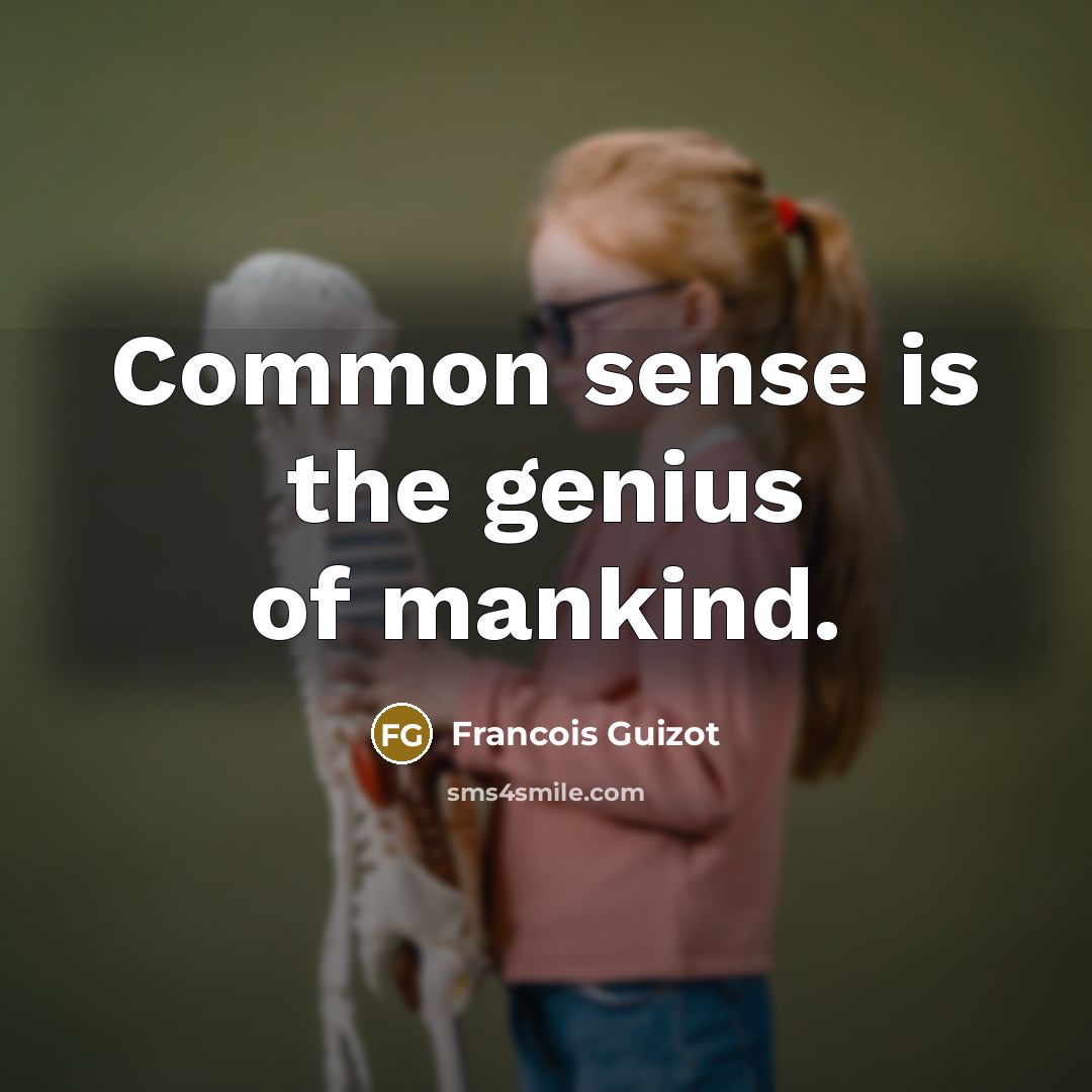 “Common sense is the genius of mankind.…” quote by Francois Guizot