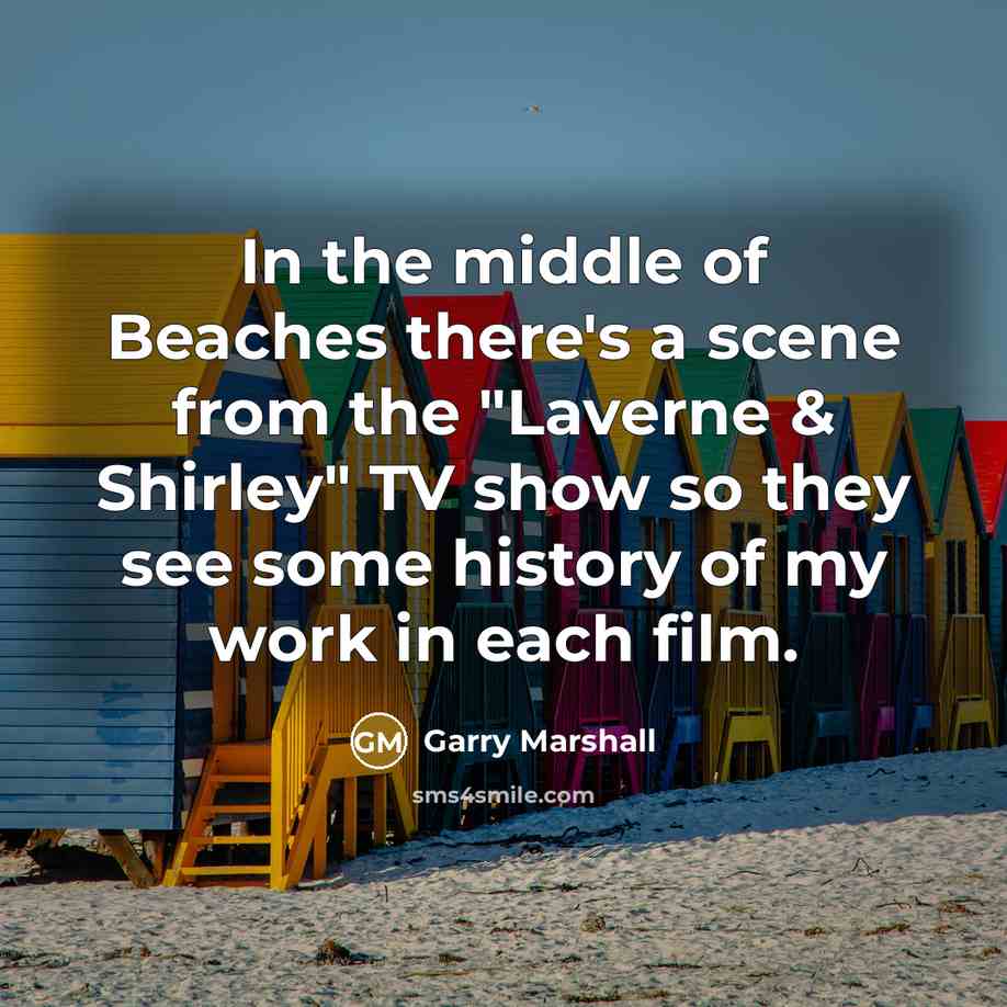 “In the middle of Beaches there's a scene from the…” quote by Garry Marshall