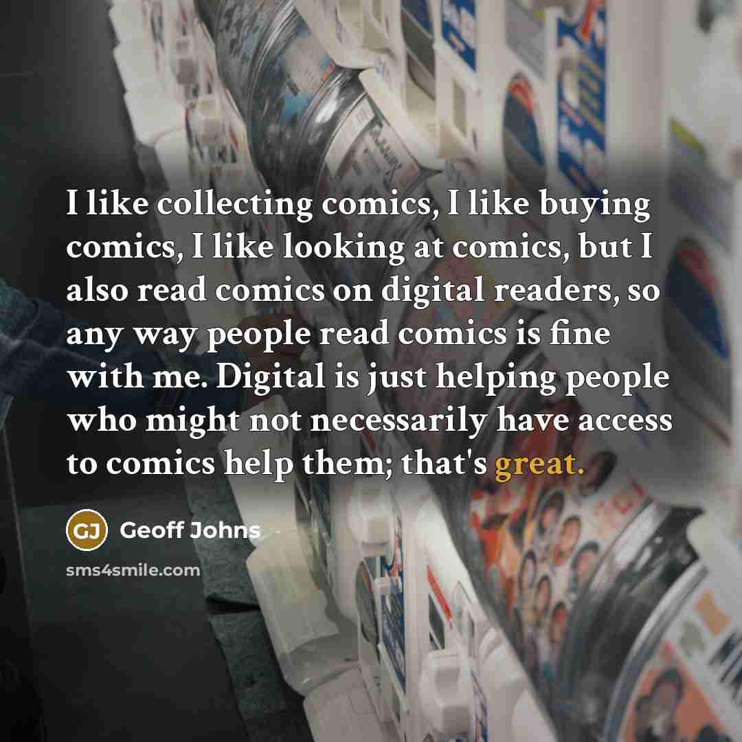 “I like collecting comics, I like buying comics, I like…” quote by Geoff Johns