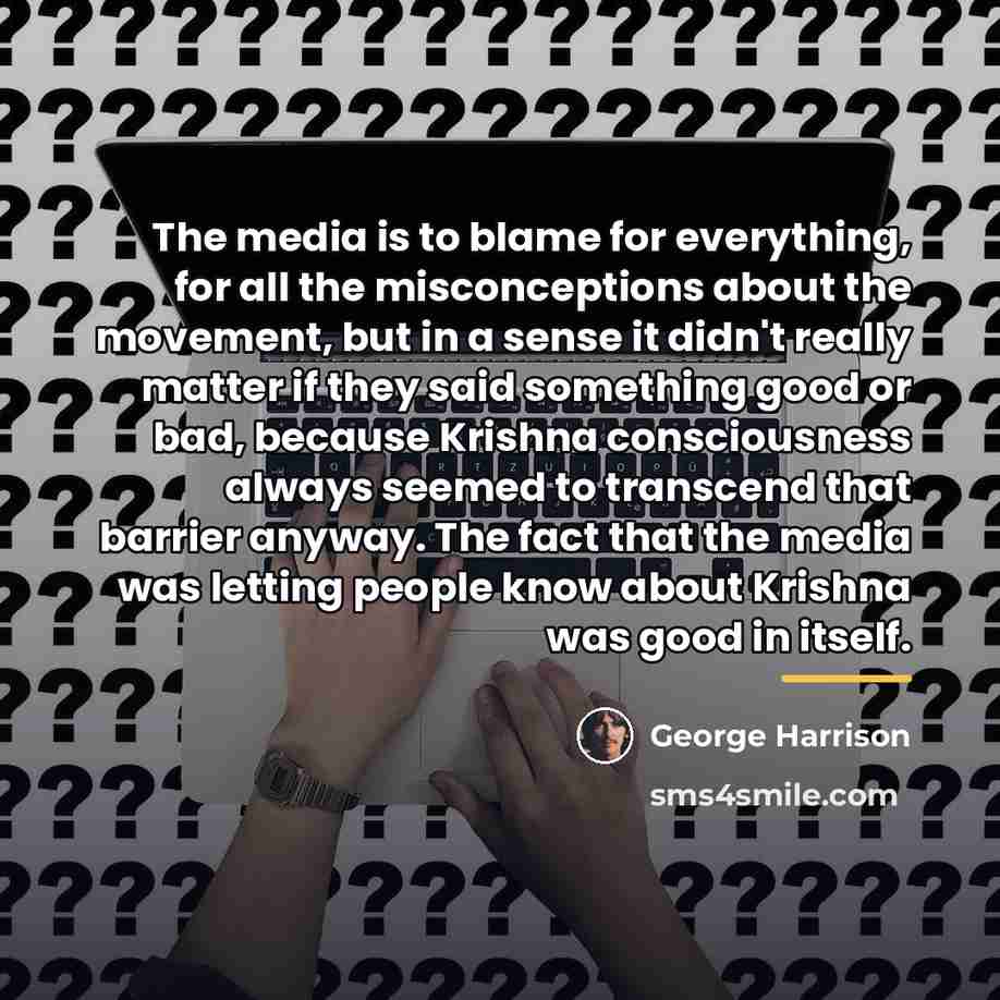 “The media is to blame for everything, for all the…” quote by George Harrison
