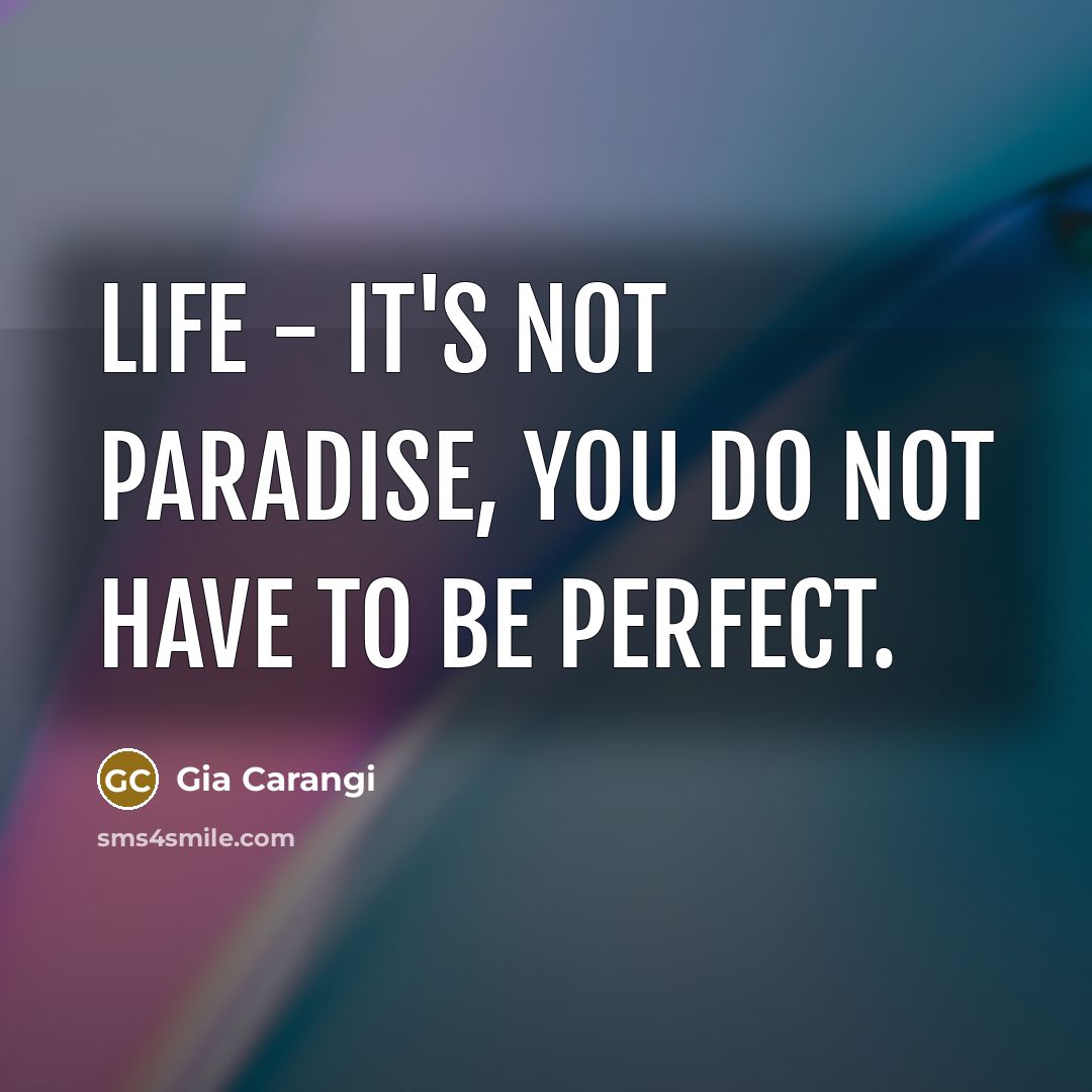 “Life - it's not paradise, you do not have to…” quote by Gia Carangi