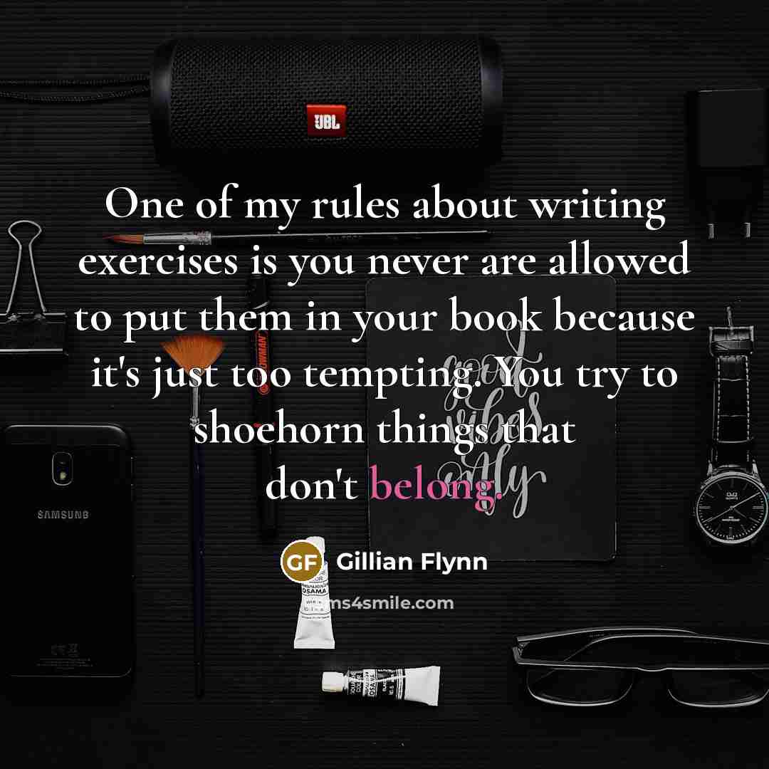 “One of my rules about writing exercises is you never…” quote by Gillian Flynn