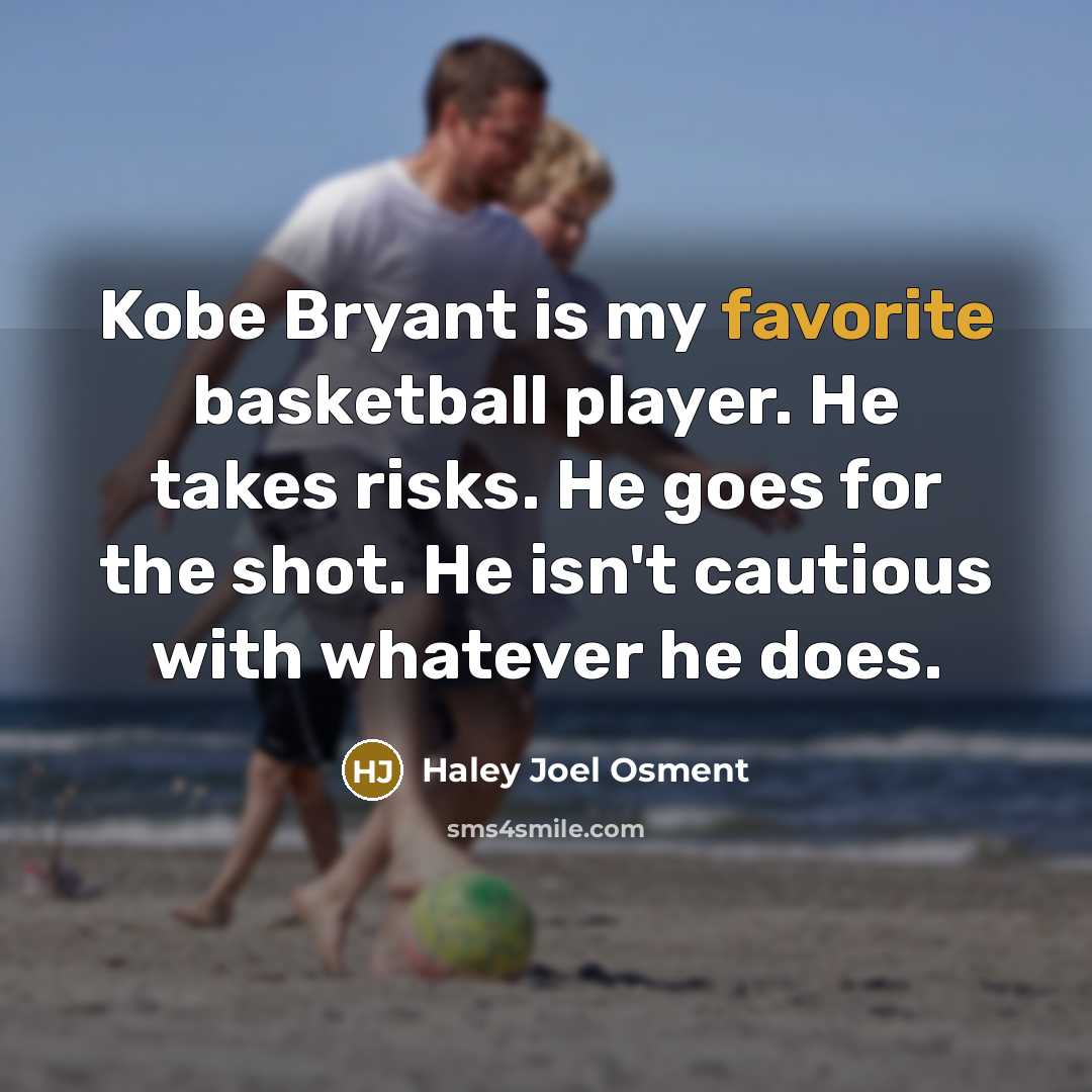 “Kobe Bryant is my favorite basketball player. He takes risks.…” quote by Haley Joel Osment