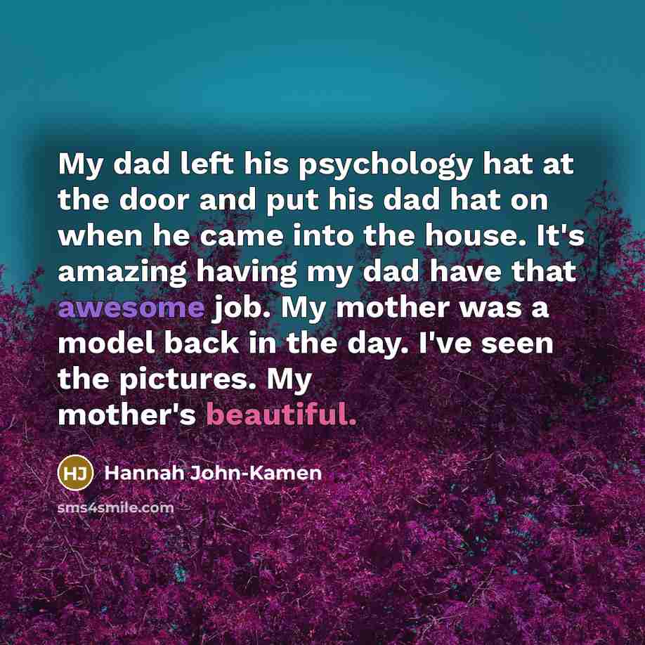 “My dad left his psychology hat at the door and…” quote by Hannah John-Kamen