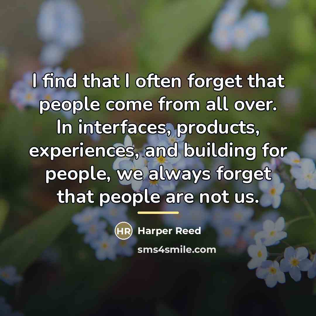 “I find that I often forget that people come from…” quote by Harper Reed