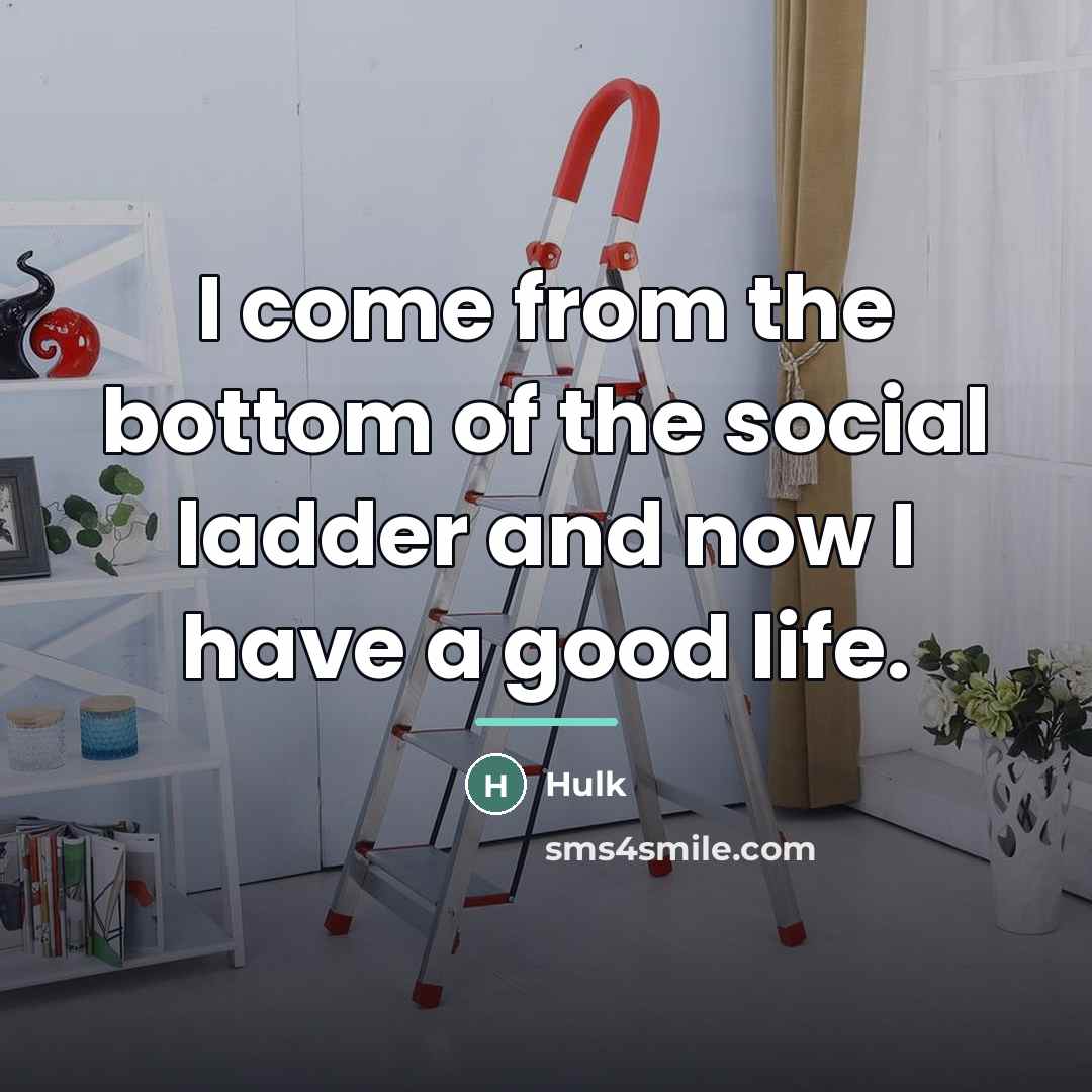 “I come from the bottom of the social ladder and…” quote by Hulk
