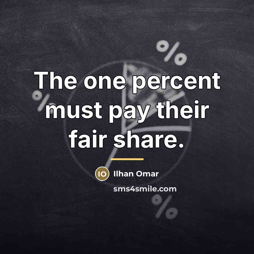 “The one percent must pay their fair share.…” quote by Ilhan Omar