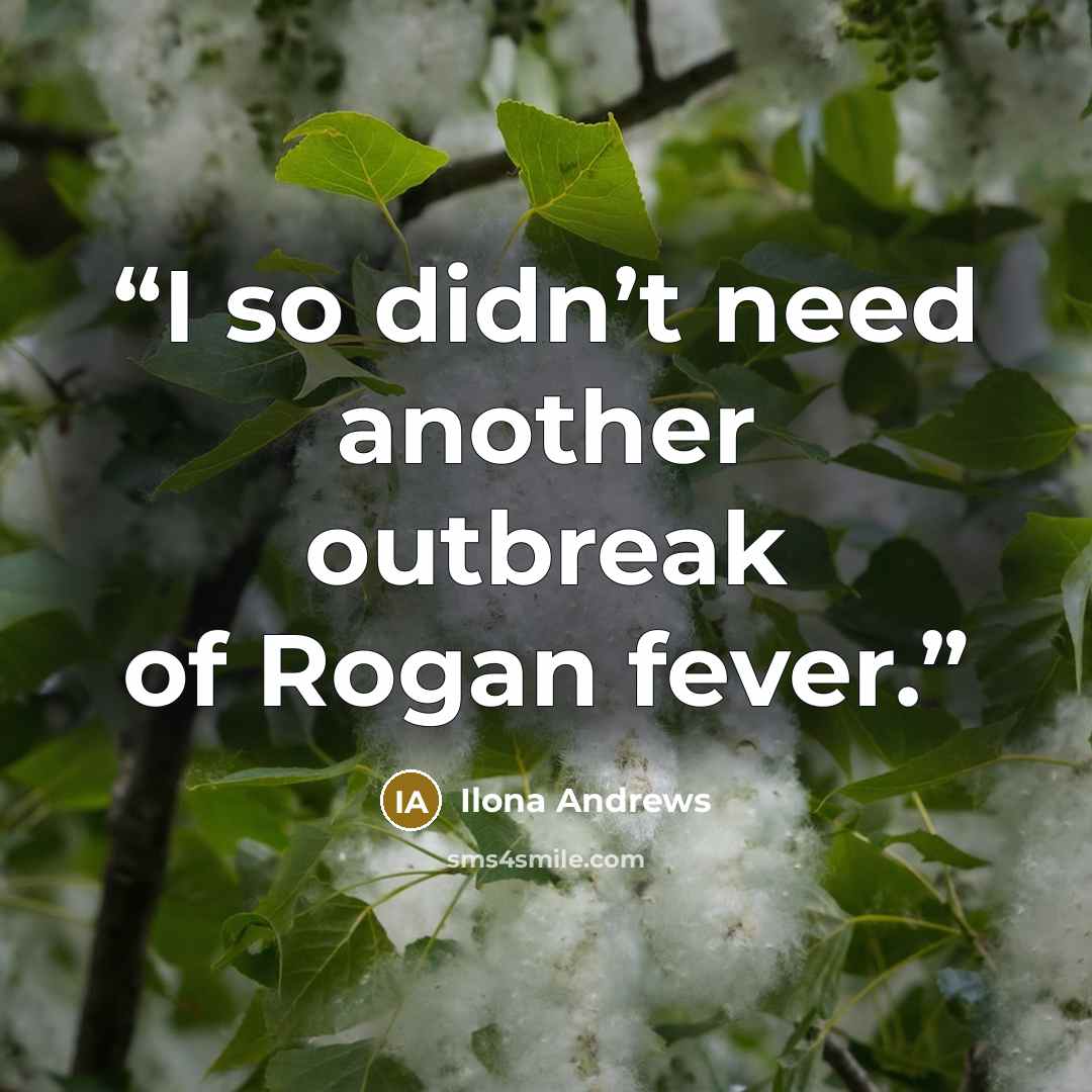“I so didn’t need another outbreak of Rogan fever.” quote by Ilona Andrews