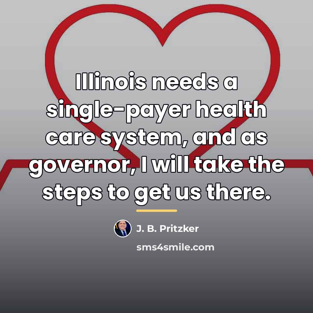 “Illinois needs a single-payer health care system, and as governor,…” quote by J. B. Pritzker