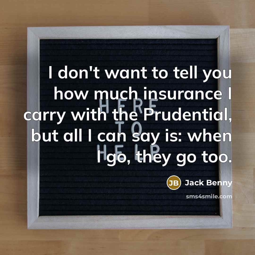 “I don't want to tell you how much insurance I…” quote by Jack Benny