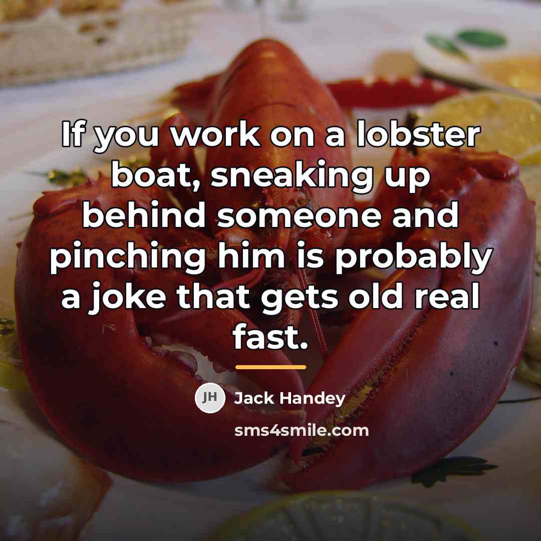 “If you work on a lobster boat, sneaking up behind…” quote by Jack Handey