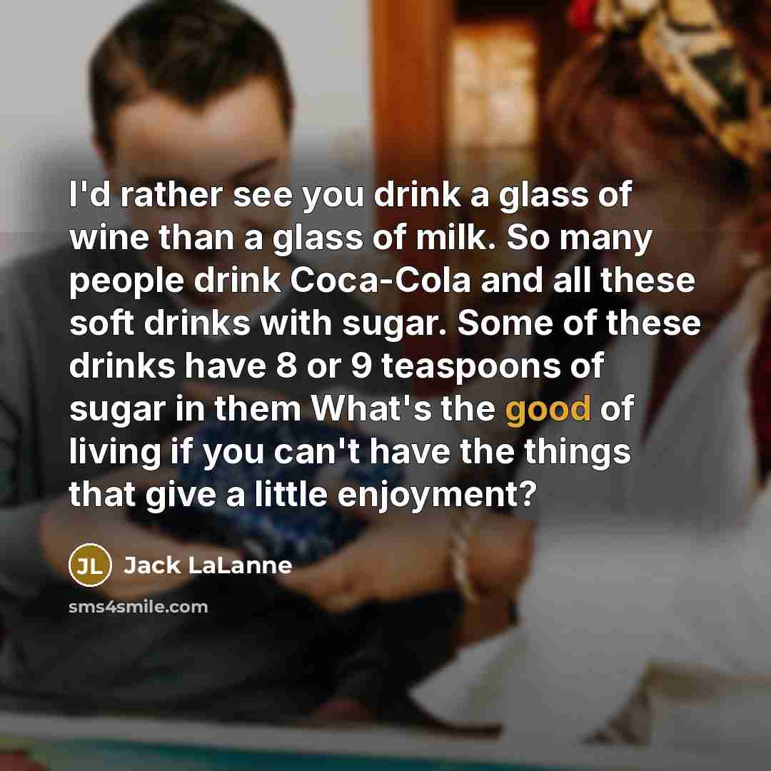 “I'd rather see you drink a glass of wine than…” quote by Jack LaLanne