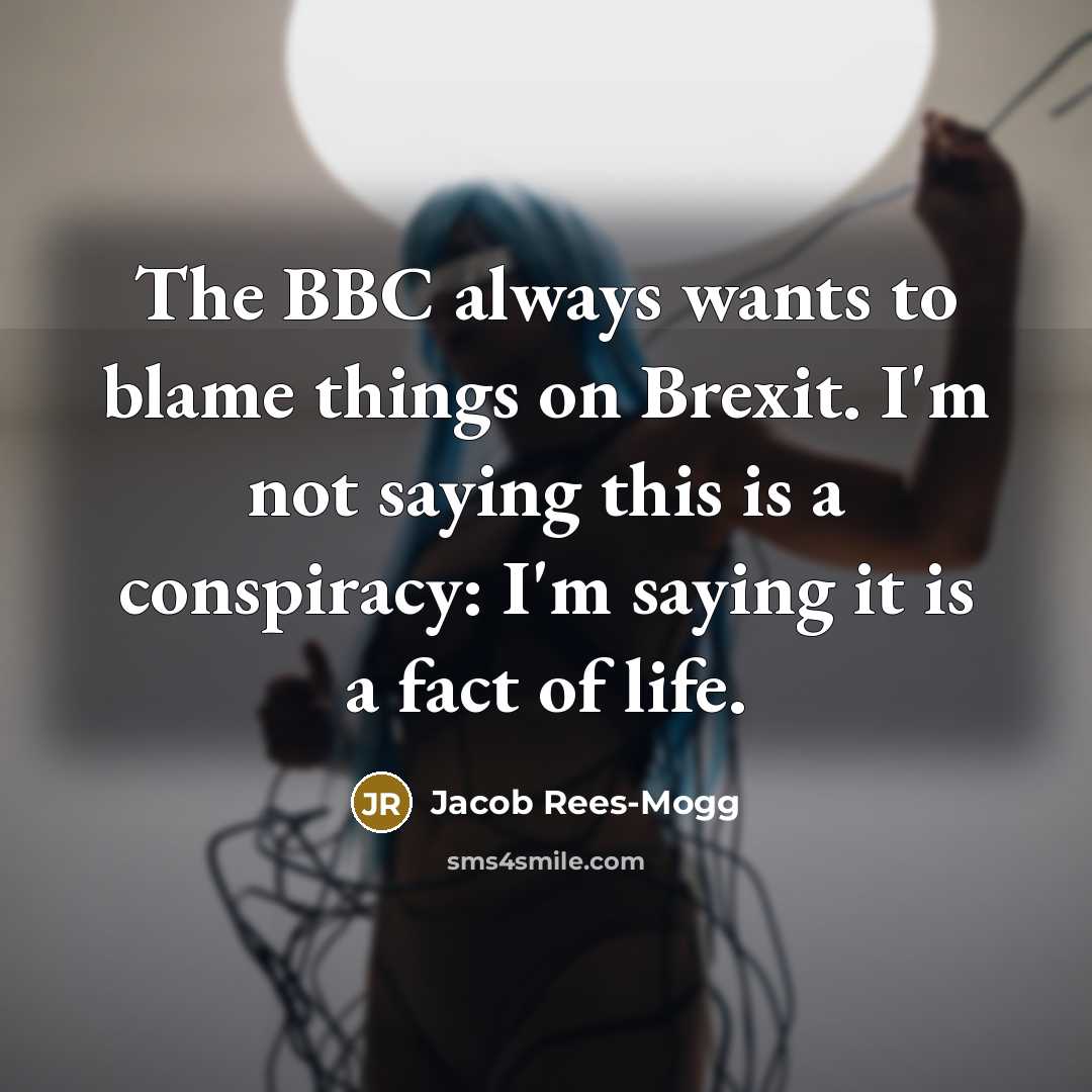 “The BBC always wants to blame things on Brexit. I'm…” quote by Jacob Rees-Mogg