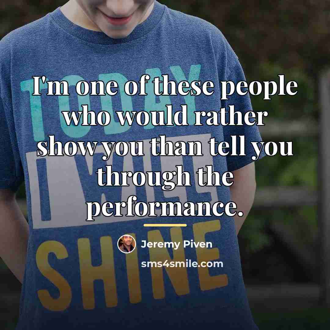 “I'm one of these people who would rather show you…” quote by Jeremy Piven