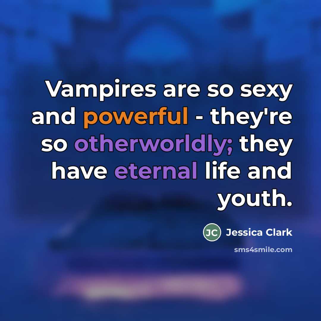 “Vampires are so sexy and powerful - they're so otherworldly;…” quote by Jessica Clark