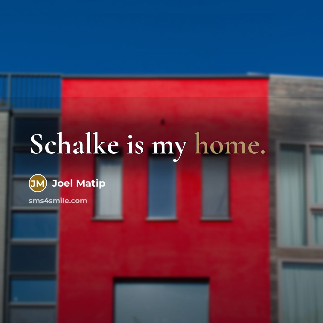 “Schalke is my home.…” quote by Joel Matip