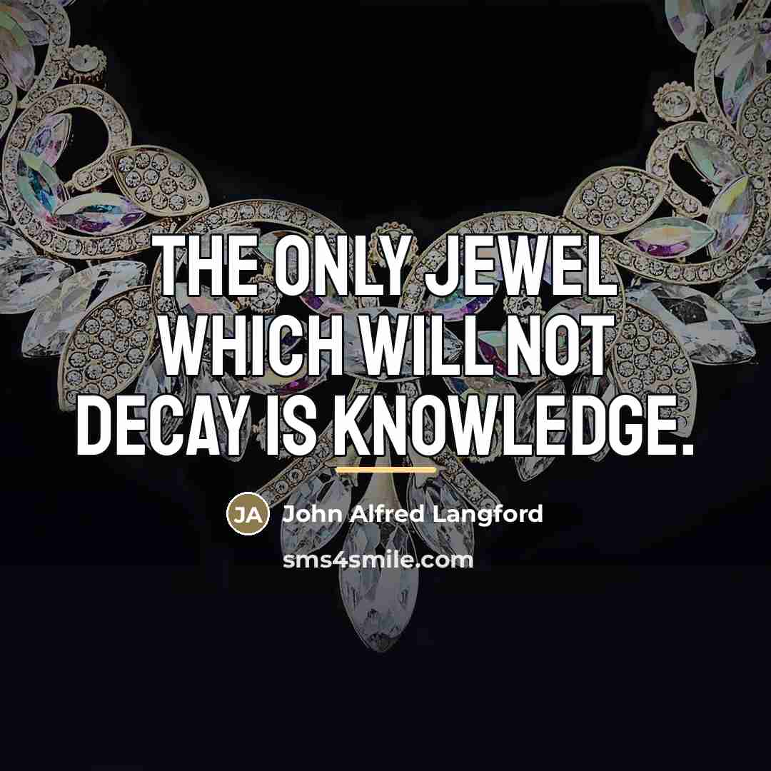 “The only jewel which will not decay is knowledge.…” quote by John Alfred Langford