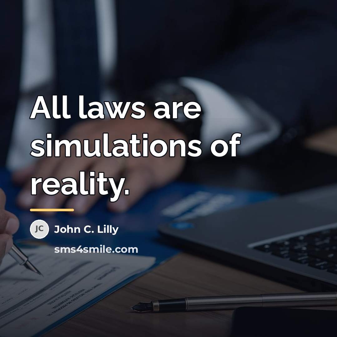 “All laws are simulations of reality.…” quote by John C. Lilly