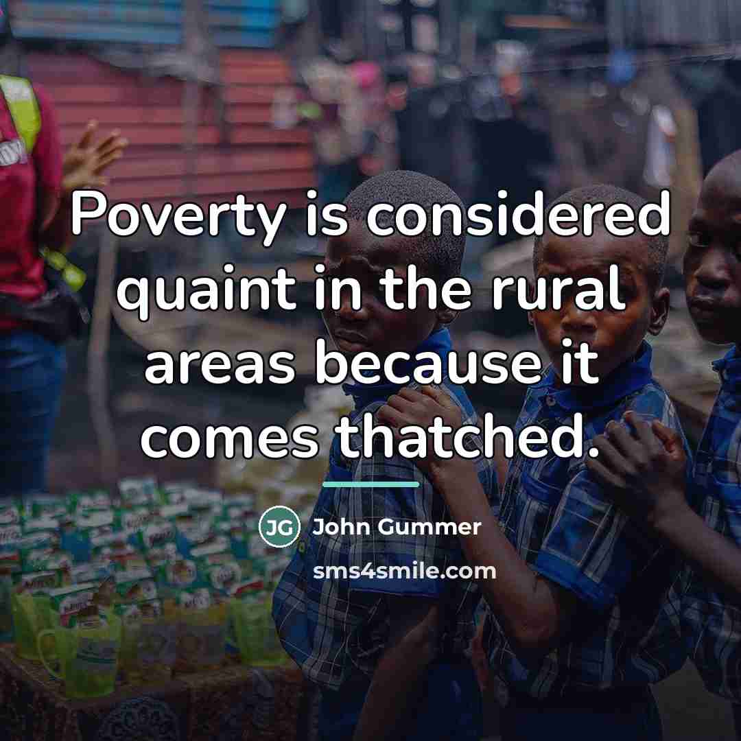 “Poverty is considered quaint in the rural areas because it…” quote by John Gummer