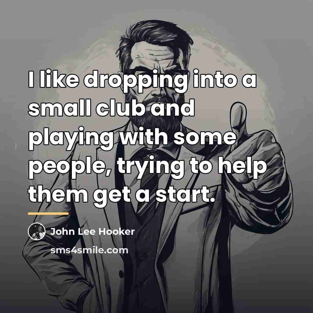 “I like dropping into a small club and playing with…” quote by John Lee Hooker