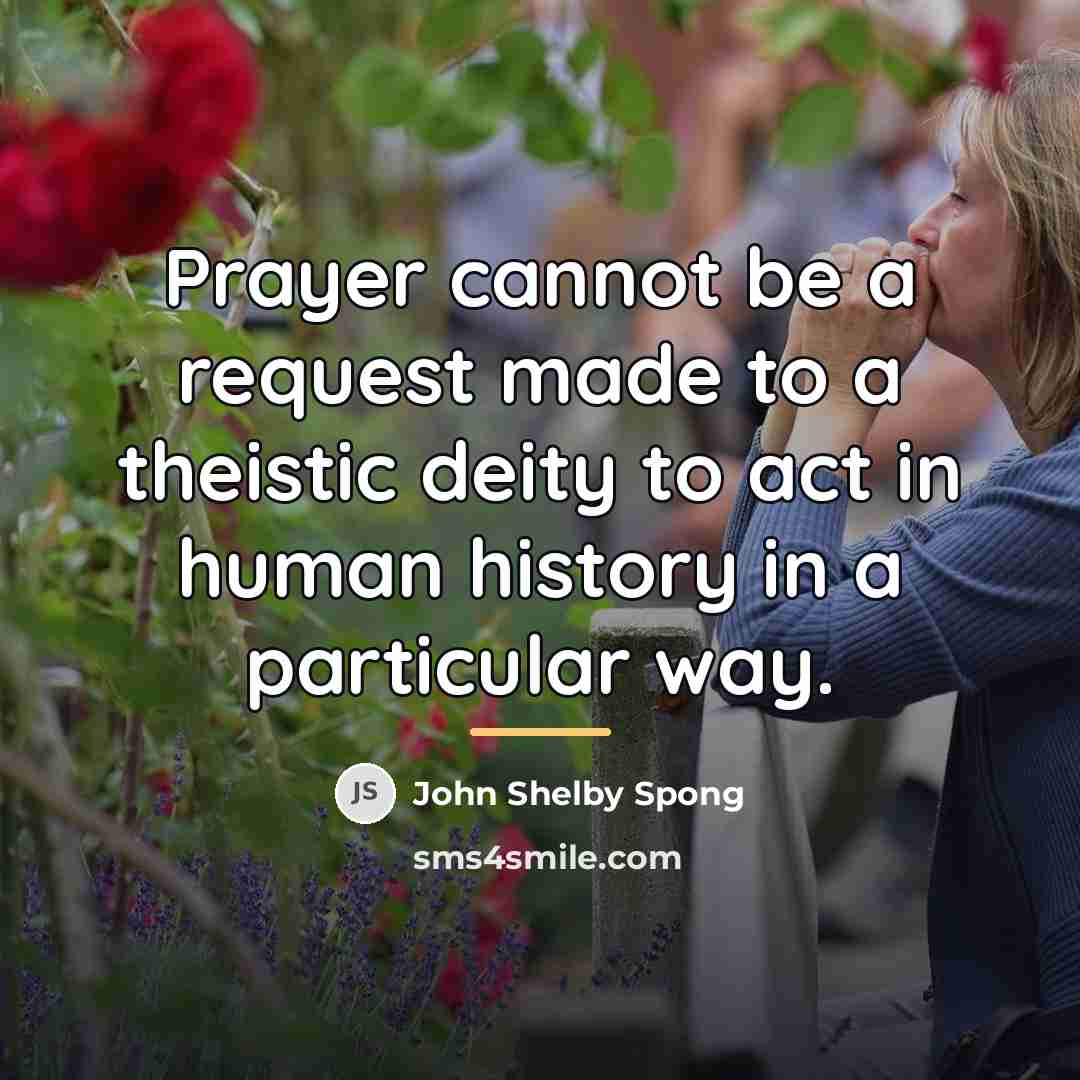 “Prayer cannot be a request made to a theistic deity…” quote by John Shelby Spong