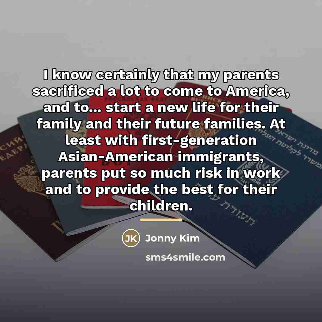 “I know certainly that my parents sacrificed a lot to…” quote by Jonny Kim