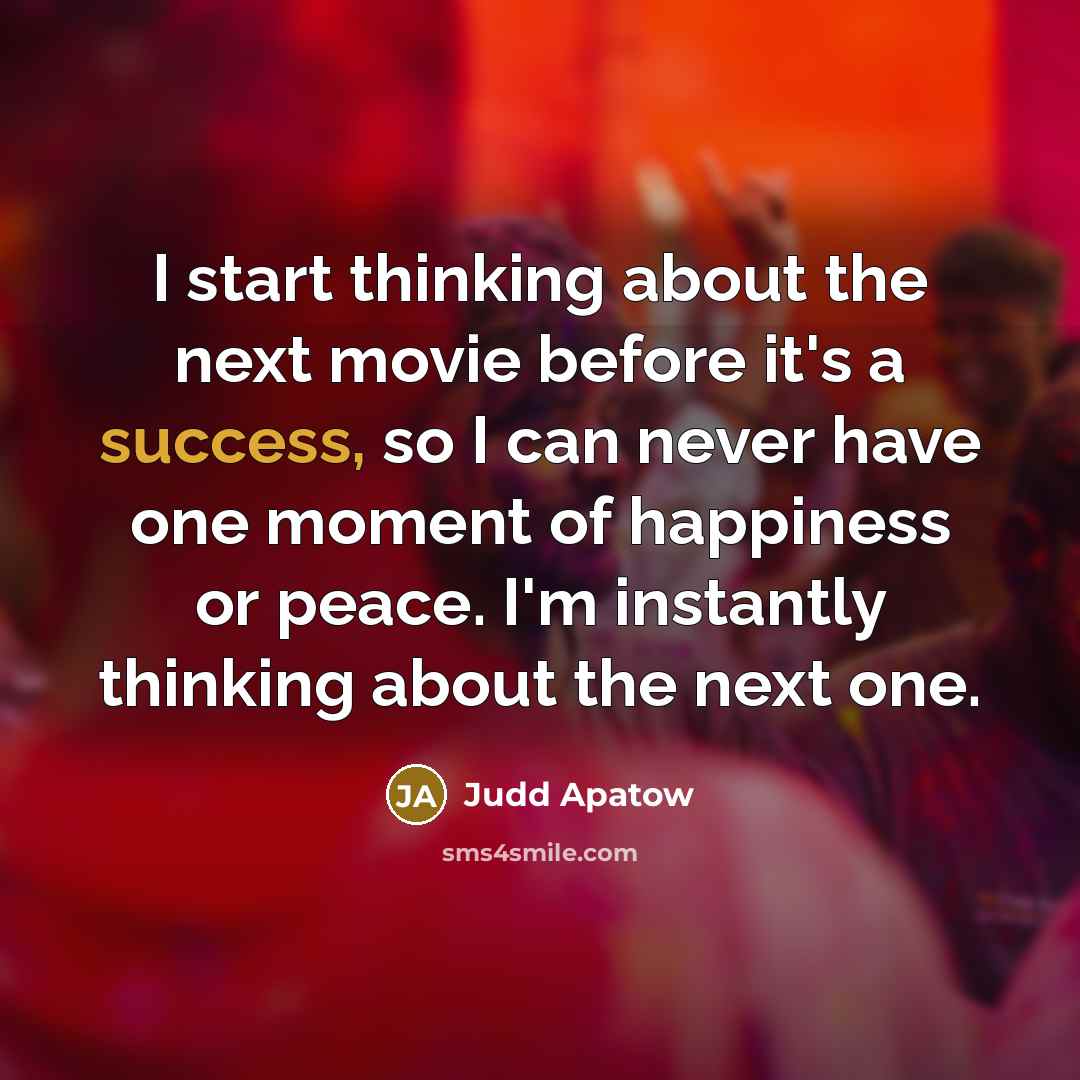 “I start thinking about the next movie before it's a…” quote by Judd Apatow
